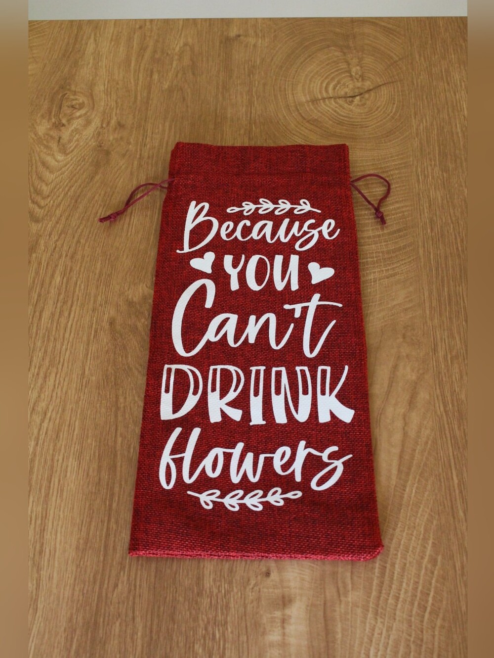 Handmade Wine Bag- Because You Can't Drink Flowers